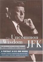 The Uncommon Wisdom of JFK: A Portrait in His Own Words