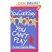 You Can't Say You Can't Play