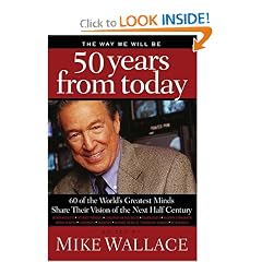 The Way We Will Be 50 Years from Today: 60 Of The World's Greatest Minds Share Their Visions of the Next Half-Century