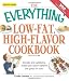 The Everything Low-Fat, High-Flavor Cookbook: Simple and satisfying meals you won't believe are good for you! (Everything (Cooking))