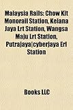 Malaysia Rail Introduction: Chow Kit Monorail Station, Kelana Jaya Lrt Station, Wangsa Maju Lrt Station, Putrajaya-Cyberjaya Erl Station-