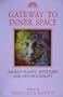 Gateway to Inner Space: Sacred Plants, Mysticism and Psychotherapy