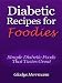 Diabetic Recipes for Foodies - Simple Diabetic Foods That Tastes Great