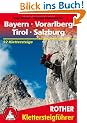 Klettersteige Bayern, Vorarlberg, Tirol, Salzburg. 92 ausgew�hlte Klettersteige zwischen Rhein und Salzach: 92 Klettersteige zwischen Rhein und Salzach