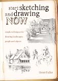 Start Sketching & Drawing Now: Simple techniques for drawing landscapes, people and objects