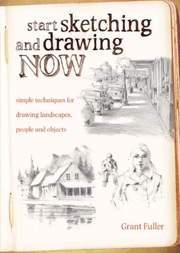 Start Sketching & Drawing Now: Simple techniques for drawing landscapes, people and objects