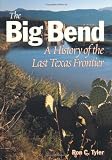 The Big Bend: A History of the Last Texas Frontier