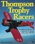 Thompson Trophy Racers: The Pilots and Planes of America's Air Racing Glory Days 1929-49