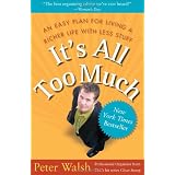 It's All Too Much: An Easy Plan for Living a Richer Life with Less Stuffby Peter Walsh