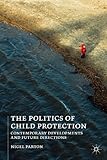The politics of child protection : contemporary developments and future directions