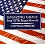 Amazing Grace: The Songs Of The Reagan Memorial - A Musical Tribute