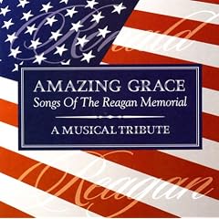 Amazing Grace: The Songs Of The Reagan Memorial - A Musical Tribute