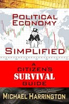 Click to Download Free Kindle Book -> Political Economy Simplified: A Citizen's Survival Guide