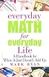 Everyday Math for Everyday Life: A Handbook for When It Just Doesn't Add Up