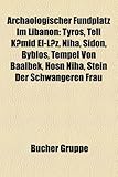 Archologischer Fundplatz Im Libanon: Tyros, Tell Kmid El-Lz, Niha, Sidon, Byblos, Tempel Von Baalbek, Hosn Niha, Stein Der Schwangeren Frau-