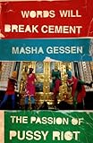 Words Will Break Cement: The Passion of Pussy Riot