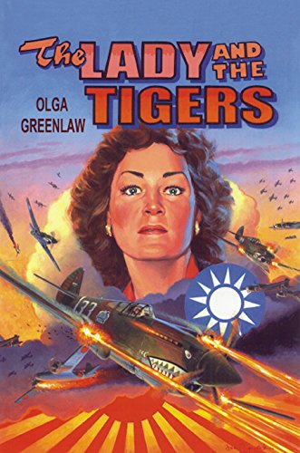 The Lady and the Tigers: The Story of the Remarkable Woman Who Served with the Flying Tigers in Burma and China, 1941-1942