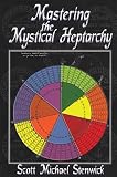 Mastering the Mystical Heptarchy by Scott Michael Stenwick