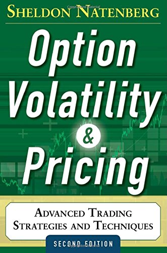 Option Volatility and Pricing: Advanced Trading Strategies and Techniques, 2nd Edition, by Sheldon Natenberg Option Volatility and Pricing: Advanced Trading Strategies and Techniques, 2nd Edition, by Sheldon Natenberg