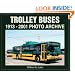 Trolley Buses: 1913-2001 Photo Archive