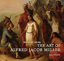 Sentimental Journey: The Art of Alfred Jacob Miller Sentimental Journey: The Art of Alfred Jacob Miller