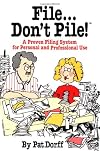 File...Don't Pile: A proven filing system for personal and professional use
