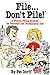 File...Don't Pile: A Proven Filing System for Personal and Professional Use
