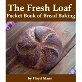 The Fresh Loaf Pocket Book of Bread Baking