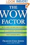 The Wow Factor: The 33 Things You Must (and Must Not) Do to Guarantee Your Edge in Today's Business World