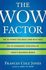 The Wow Factor: The 33 Things You Must (and Must Not) Do to Guarantee Your Edge in Today's Business World