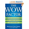The Wow Factor: The 33 Things You Must (and Must Not) Do to Guarantee Your Edge in Today's Business World