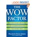 The Wow Factor: The 33 Things You Must (and Must Not) Do to Guarantee Your Edge in Today's Business World