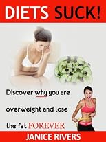 Diets suck! - Discover why you are overweight and lose the fat forever