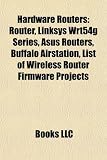 Hardware Routers: Router, Linksys Wrt54g Series, Asus Routers, Buffalo Airstation, List of Wireless Router Firmware Projects