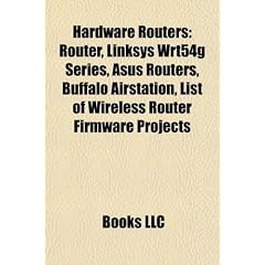 Hardware Routers: Router, Linksys Wrt54g Series, Asus Routers, Buffalo Airstation, List of Wireless Router Firmware Projects