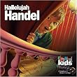 George Frideric Handel (1685 - 1759): Classical Kids - Hallelujah Handel!