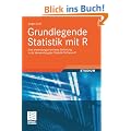 Grundlegende Statistik mit R: Eine anwendungsorientierte Einf�hrung in die Verwendung der Statistik Software R