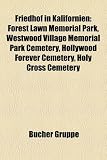 Friedhof in Kalifornien: Forest Lawn Memorial Park, Westwood Village Memorial Park Cemetery, Hollywood Forever Cemetery, Holy Cross Cemetery - 
