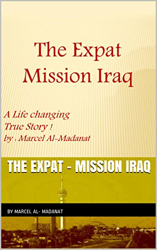 The Expat - Mission Iraq, by marcel al-madanat The Expat - Mission Iraq, by marcel al-madanat