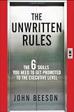 The Unwritten Rules: The Six Skills You Need to Get Promoted to the Executive Level