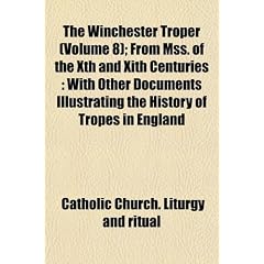 The Winchester Troper (Volume 8); From Mss. of the Xth and Xith Centuries: With Other Documents Illustrating the History of Tropes in England
