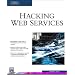 Hacking Web Services (Internet Series)