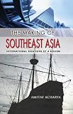 The making of Southeast Asia : international relations of a region