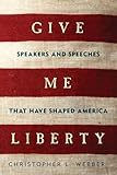 Give me liberty : speakers and speeches that have shaped America
