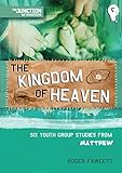 The kingdom of heaven : six youth group studies from Matthew