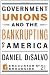 Government Unions and the Bankrupting of America (Encounter Broadsides) Government Unions and the Bankrupting of America (Encounter Broadsides)