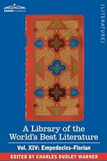 A Library of the World's Best Literature - Ancient and Modern - Vol. XIV (forty-five volumes); Empedocles-Florian