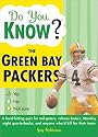 Do You Know the Green Bay Packers?: A hard-hitting quiz for tailgaters, referee-haters, armchair quarterbacks, and anyone who'd kill for their team (Do You Know?)