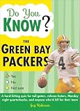 Do You Know the Green Bay Packers?: A hard-hitting quiz for tailgaters, referee-haters, armchair quarterbacks, and anyone who'd kill for their team (Do You Know?)