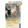 Vertraue dem Pferd: Auf den Spuren des Pferdefl�sterers